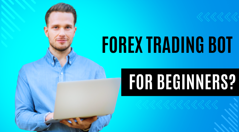 Forex Trading Bot For Beginners?