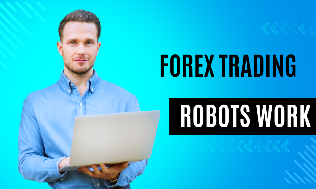 Forex Trading Robots Work