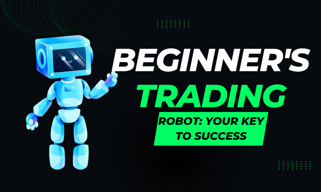 Beginner's Trading Robot: Your Key to Success