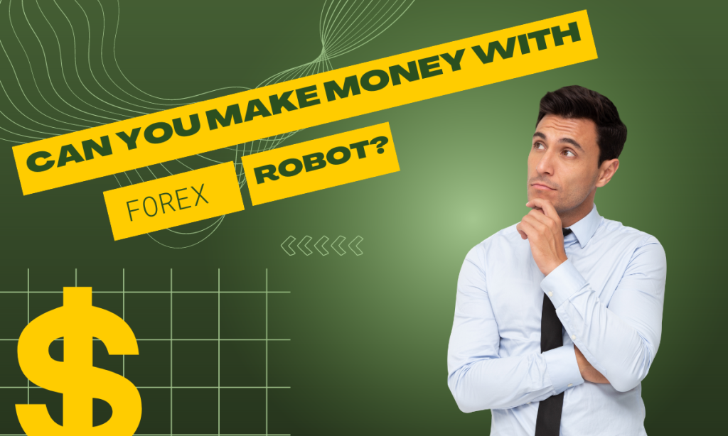 Can You Make Money with Forex Robots?