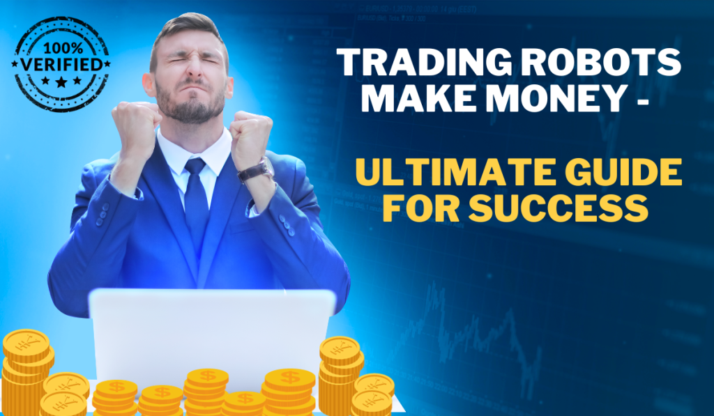 Trading Robots Make Money - Ultimate Guide for Success