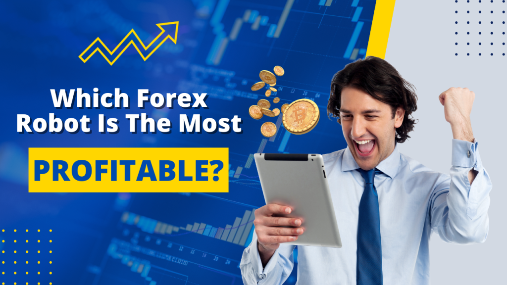 Which Forex Robot is the Most Profitable?