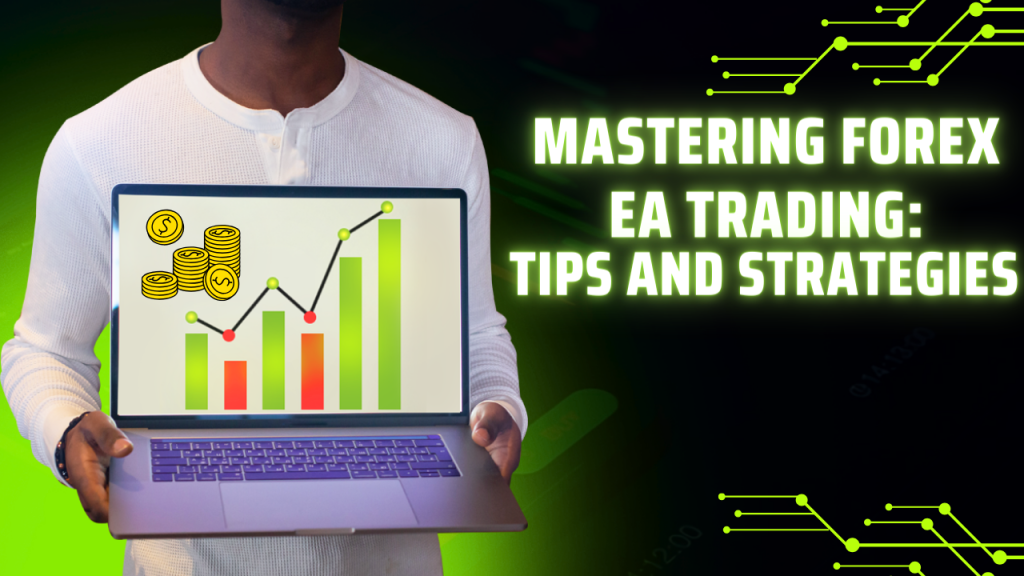 Mastering Forex EA Trading: Tips and Strategies