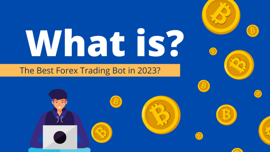 What is the best Forex trading bot in 2023?