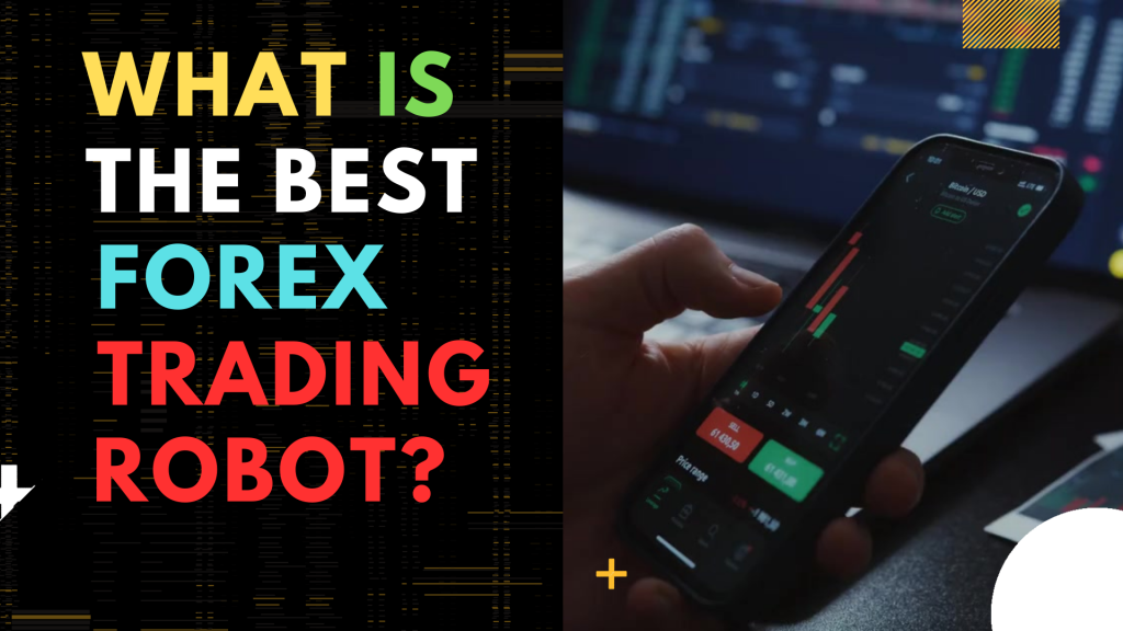 What Is The Best Forex Trading Robot?